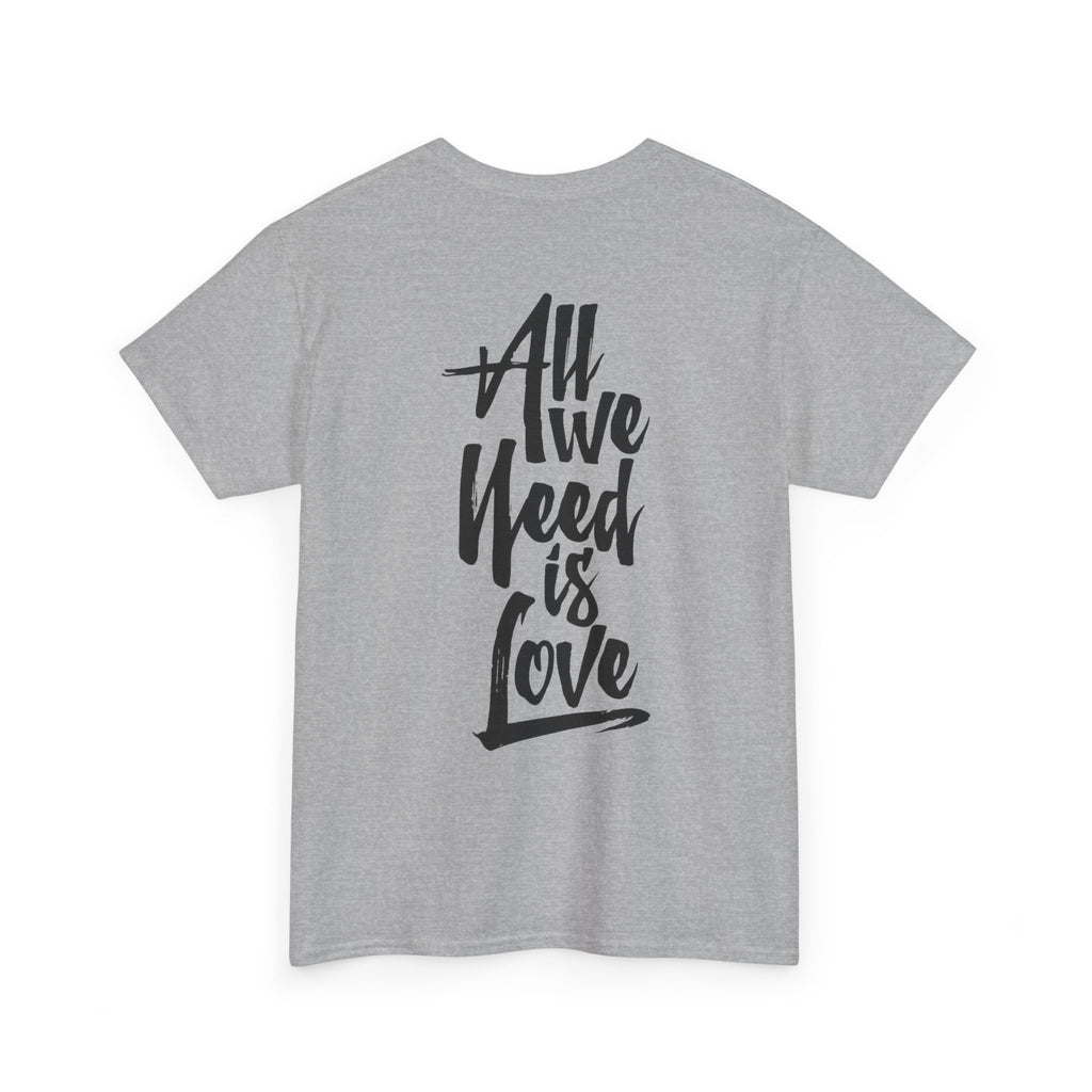 All We Need Is Love T-Shirt — Positive Message Graphic Tee