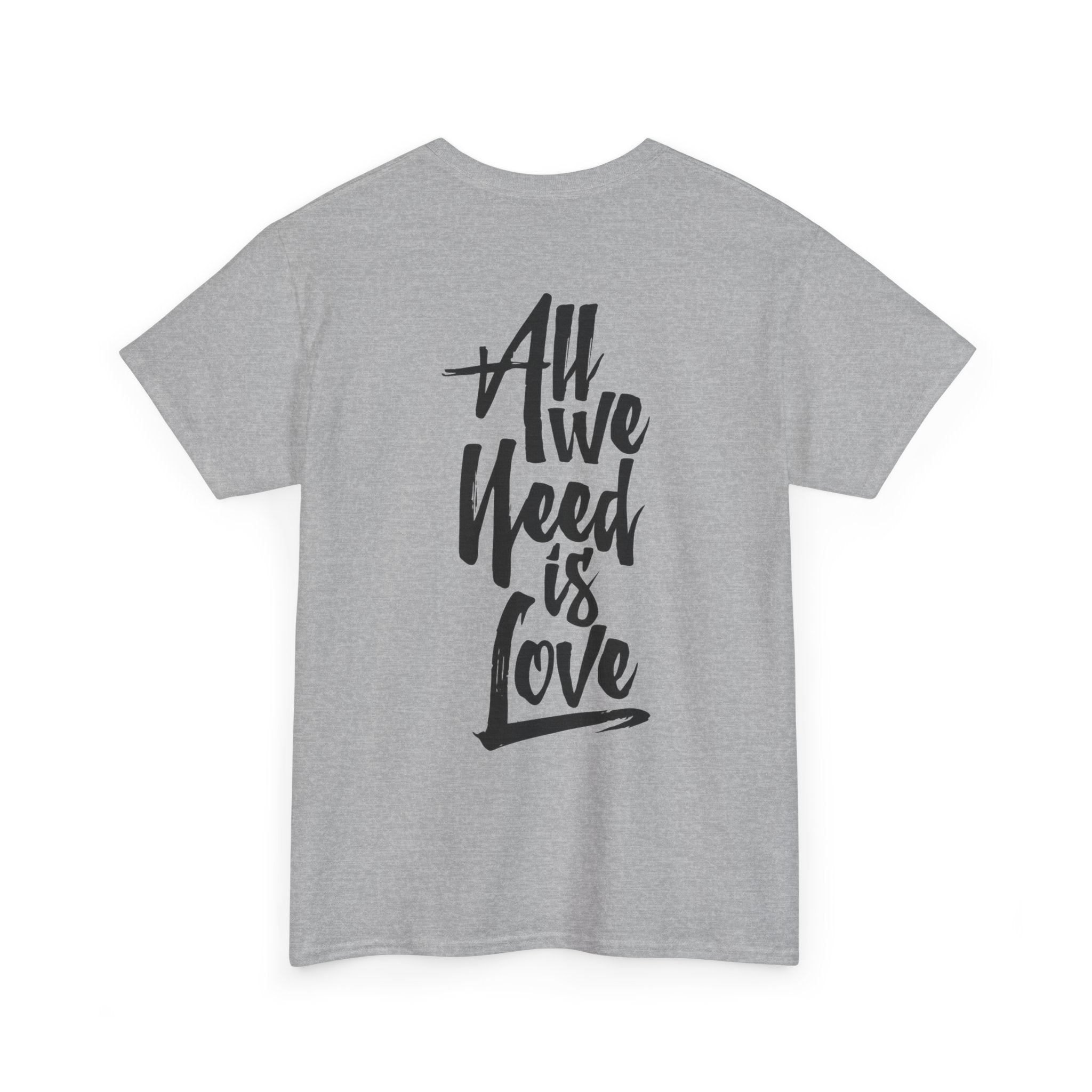 All We Need Is Love T-Shirt — Positive Message Graphic Tee