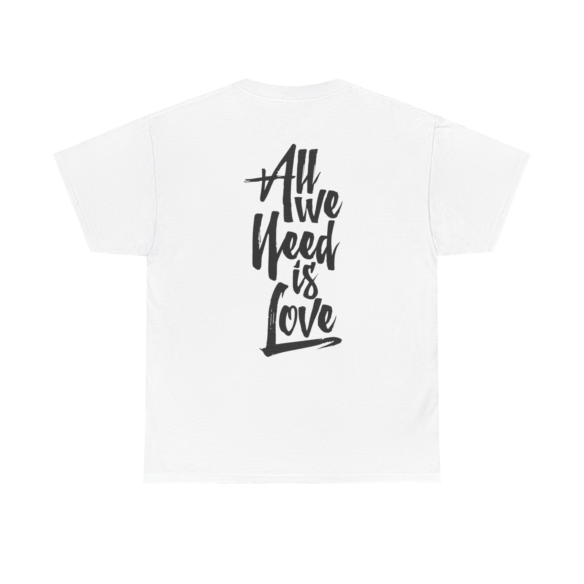 All We Need Is Love T-Shirt — Positive Message Graphic Tee