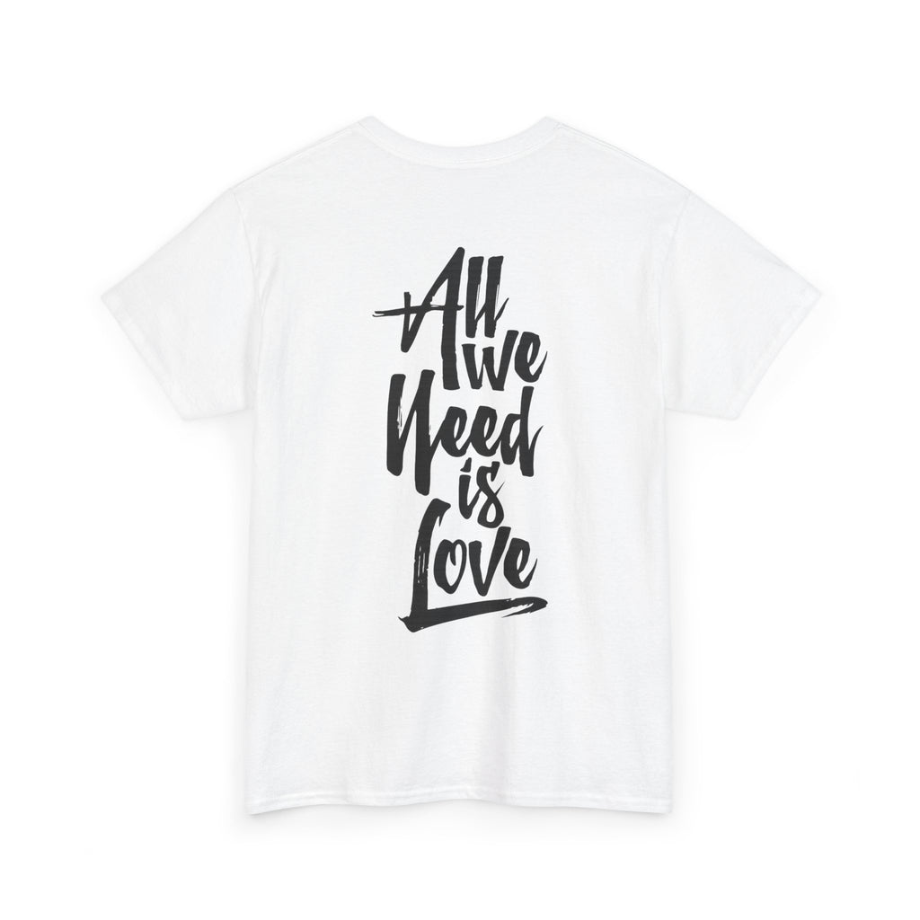 All We Need Is Love T-Shirt — Positive Message Graphic Tee