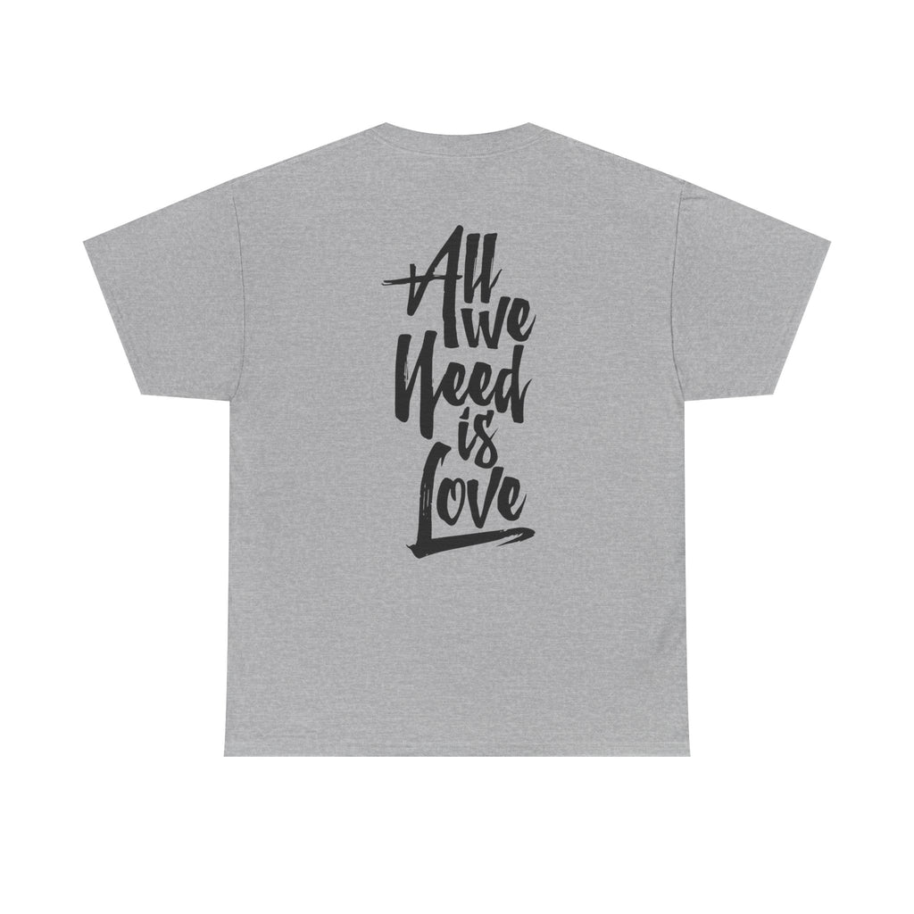 All We Need Is Love T-Shirt — Positive Message Graphic Tee